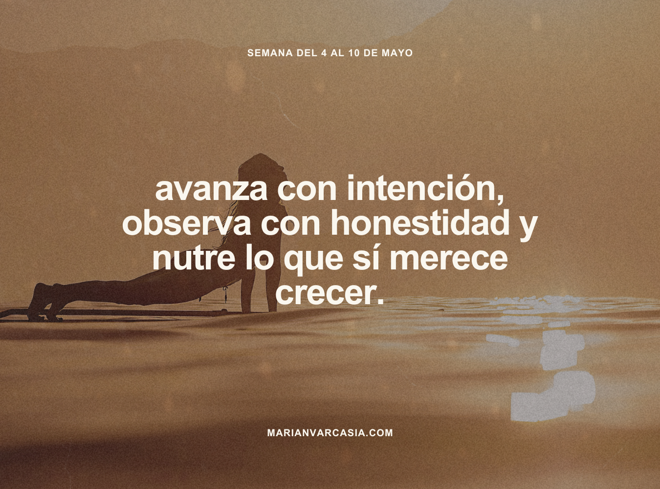 Avanza con intención, observa con honestidad y nutre lo que sí merece crecer.