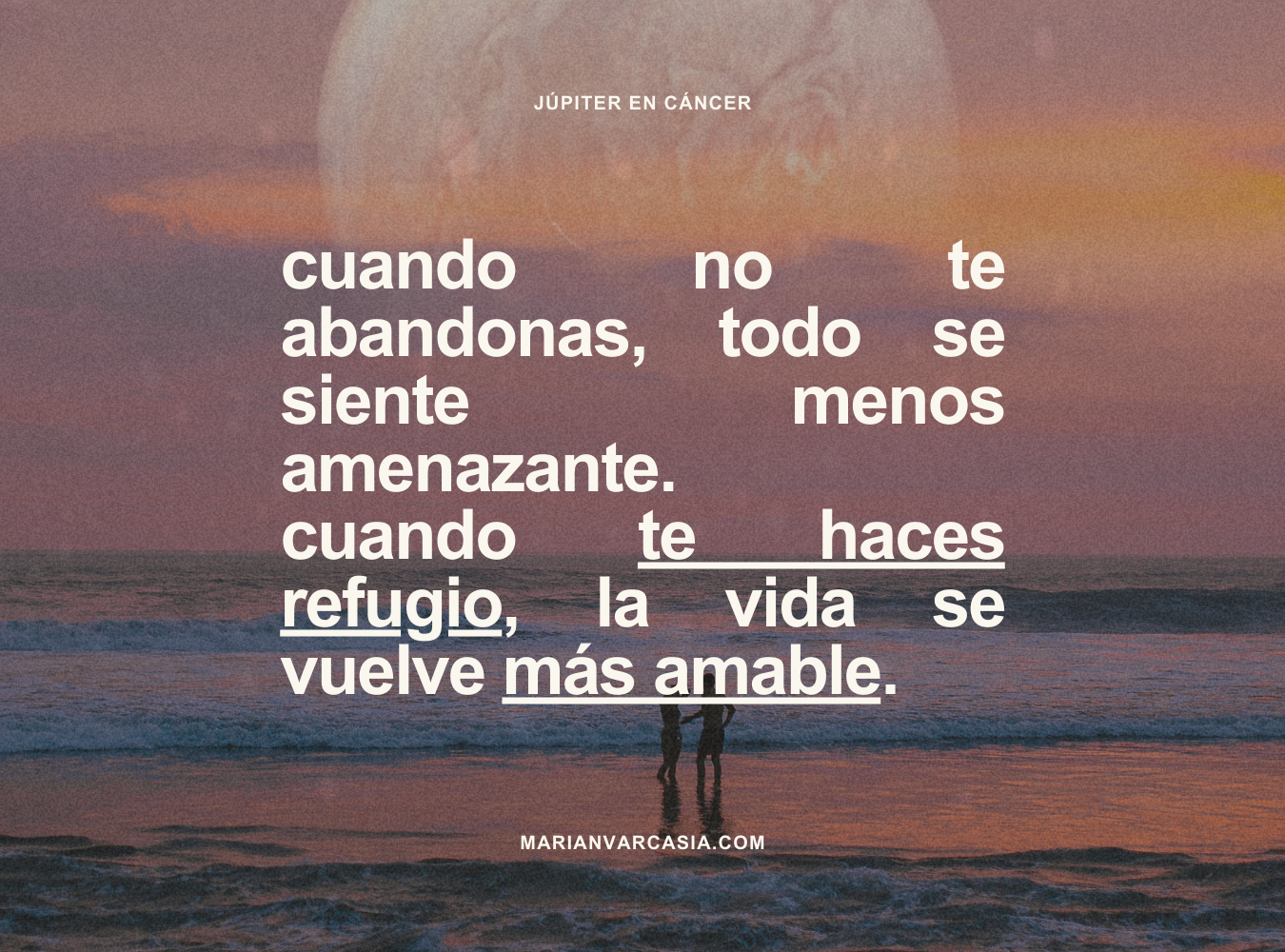 Cuando no te abandonas, todo se siente menos amenazante. Cuando te haces refugio, la vida se vuelve más amable.