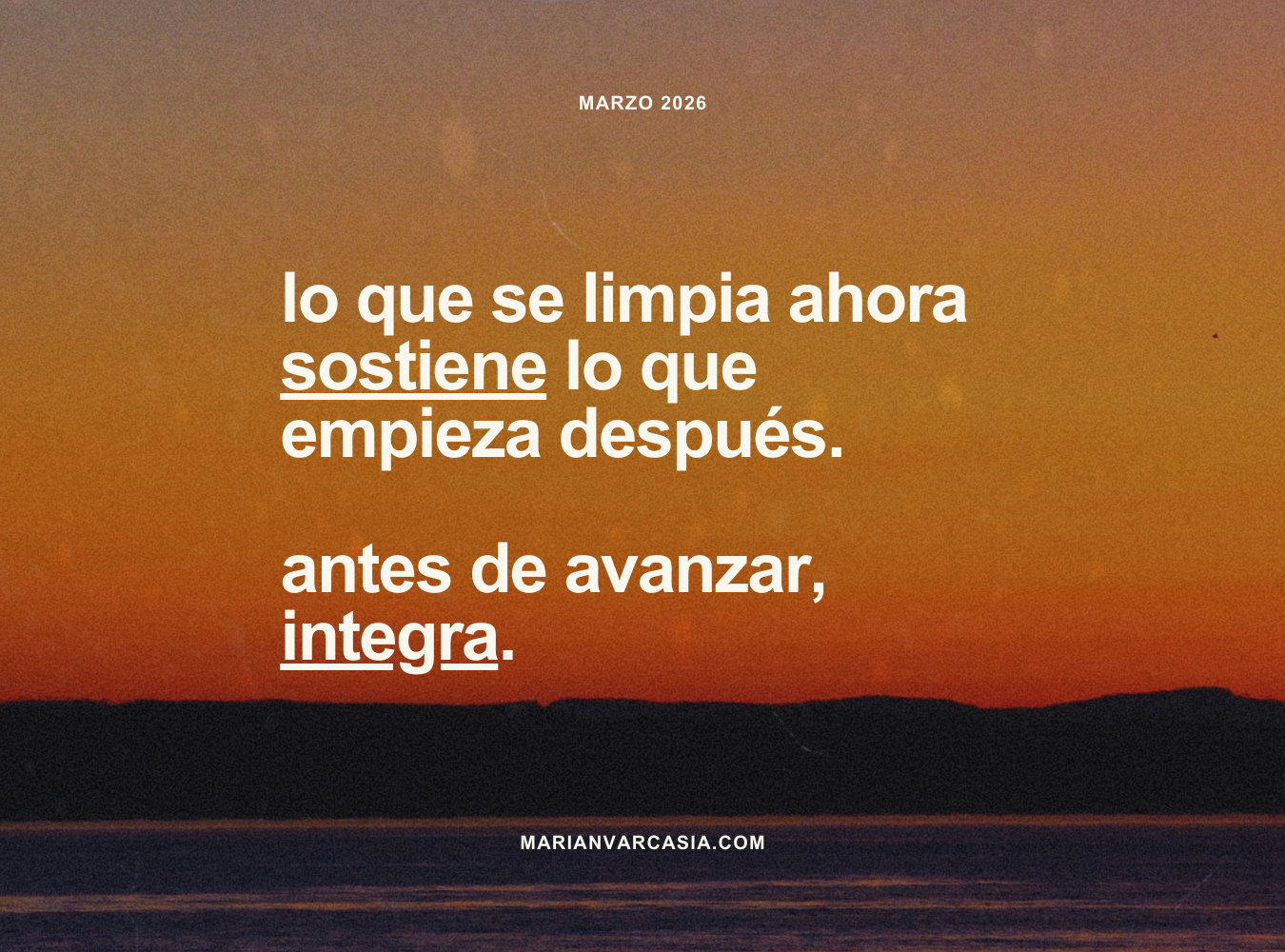 Lo que se limpia ahora sostiene lo que empieza después. Antes de avanzar, integra.