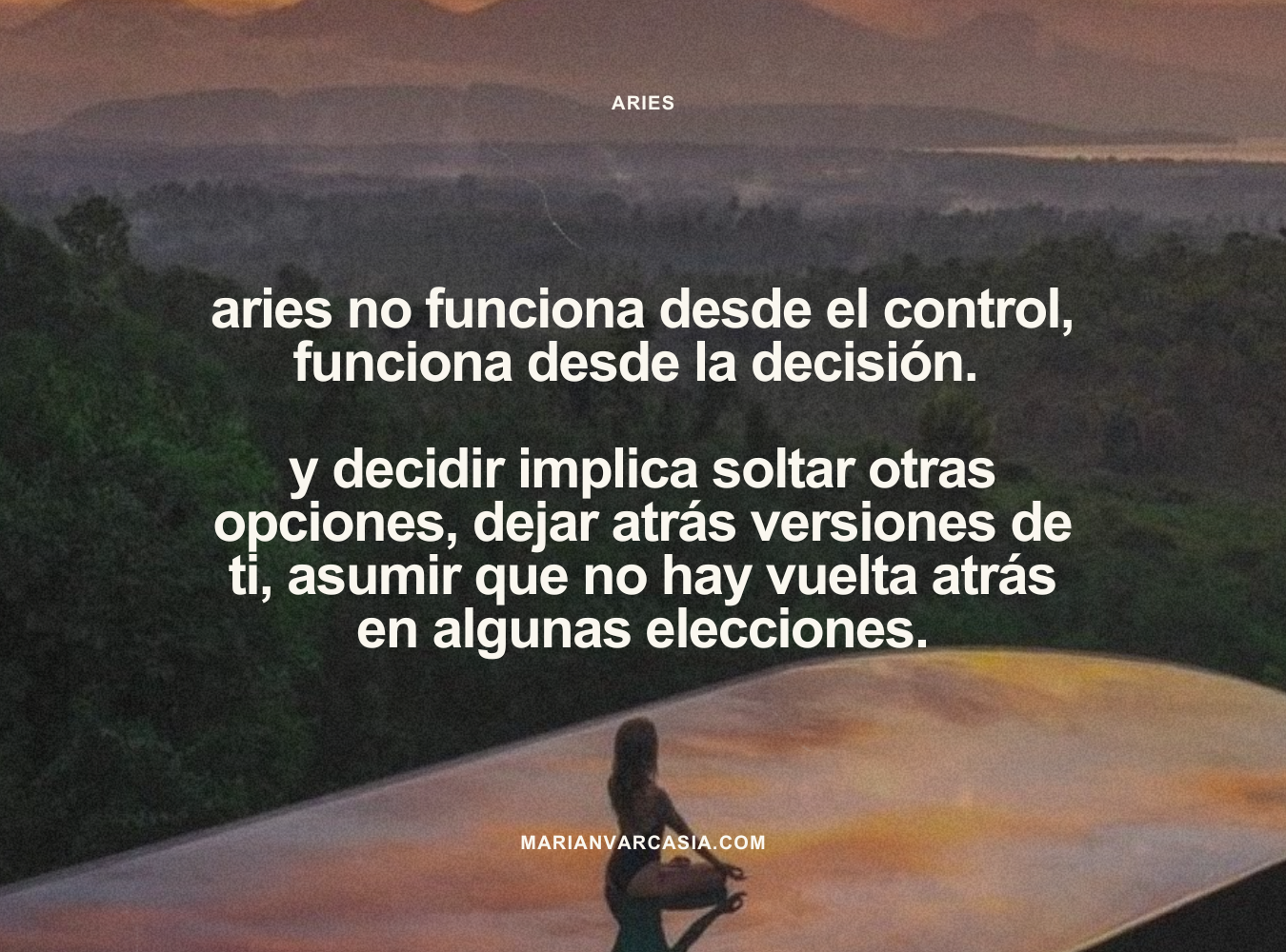 Aries no funciona desde el control, funciona desde la decisión. Y decidir implica soltar otras opciones, dejar atrás versiones de ti, asumir que no hay vuelta atrás en algunas elecciones.
