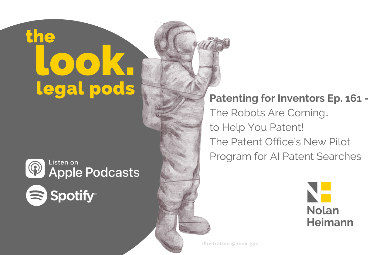 Patenting for Inventors Ep.161: The Robots Are Coming… to Help You Patent! The Patent Office’s New Pilot Program for AI Patent Searches