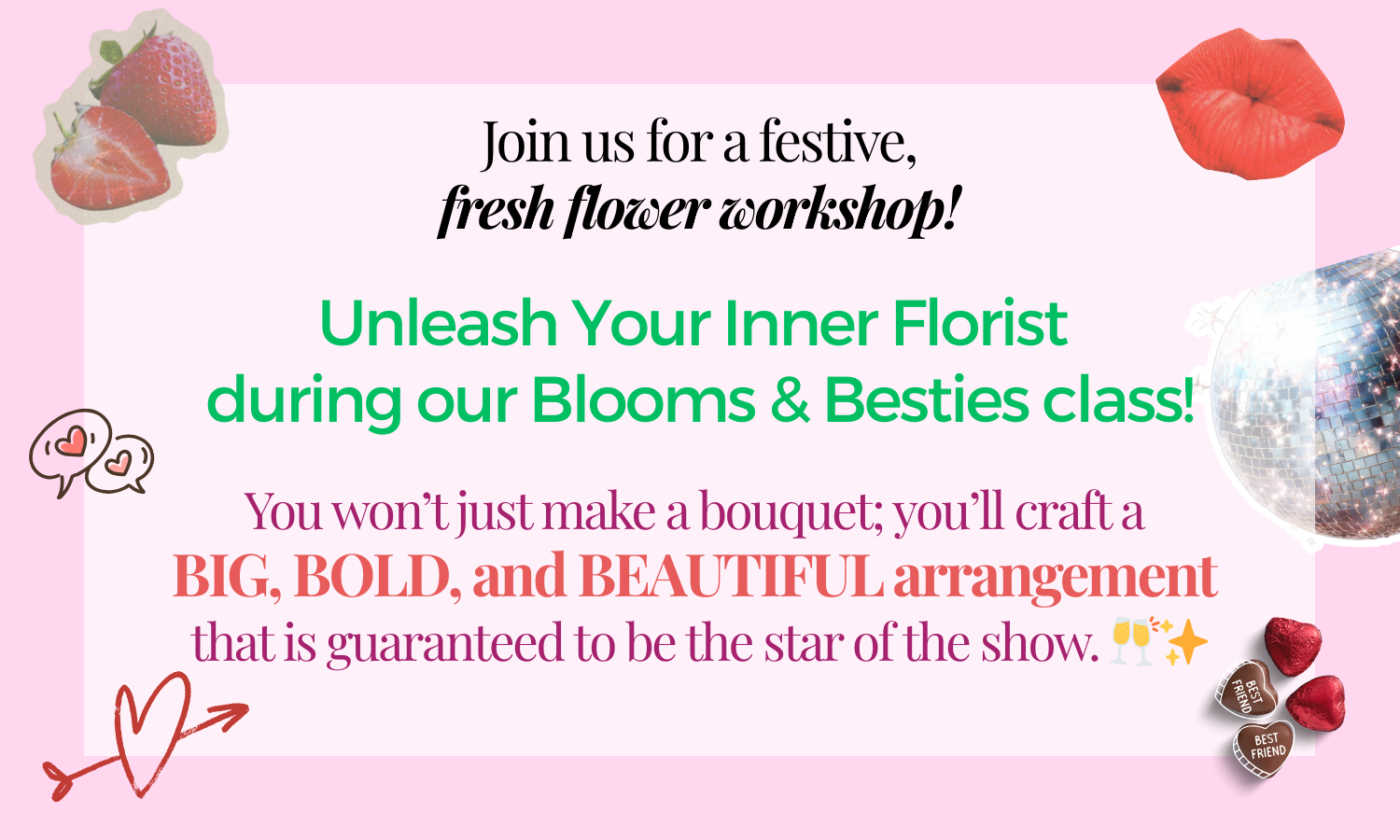 Pink background with strawberries, a red lipped face, a disco ball, and chocolates, promoting a floral arrangement class.