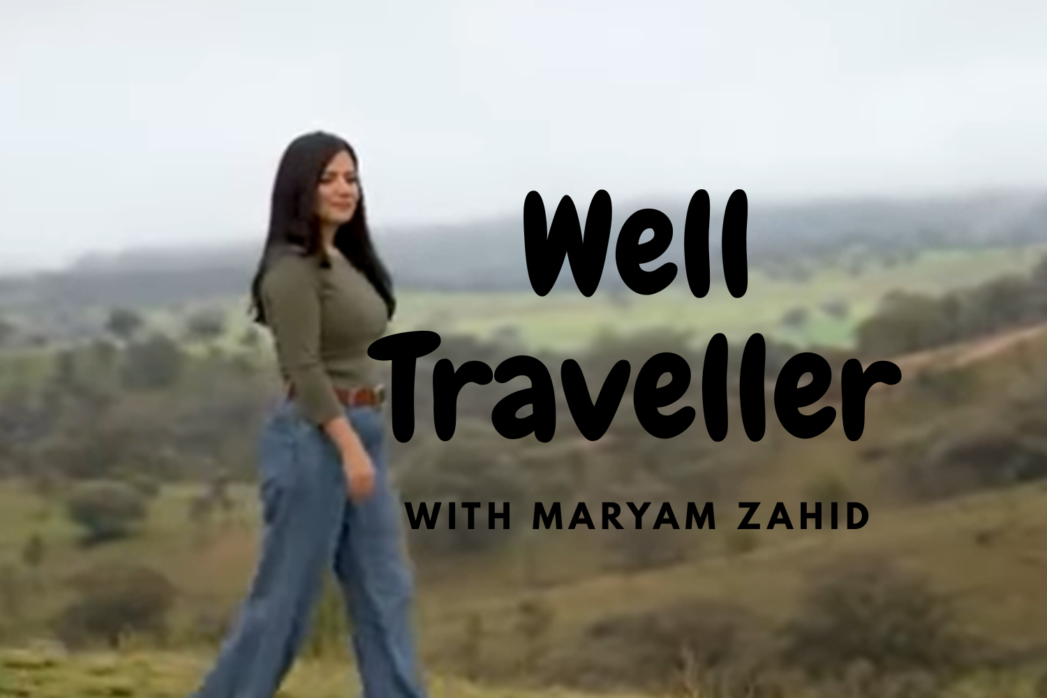 Well Traveller with Maryam Zahid
