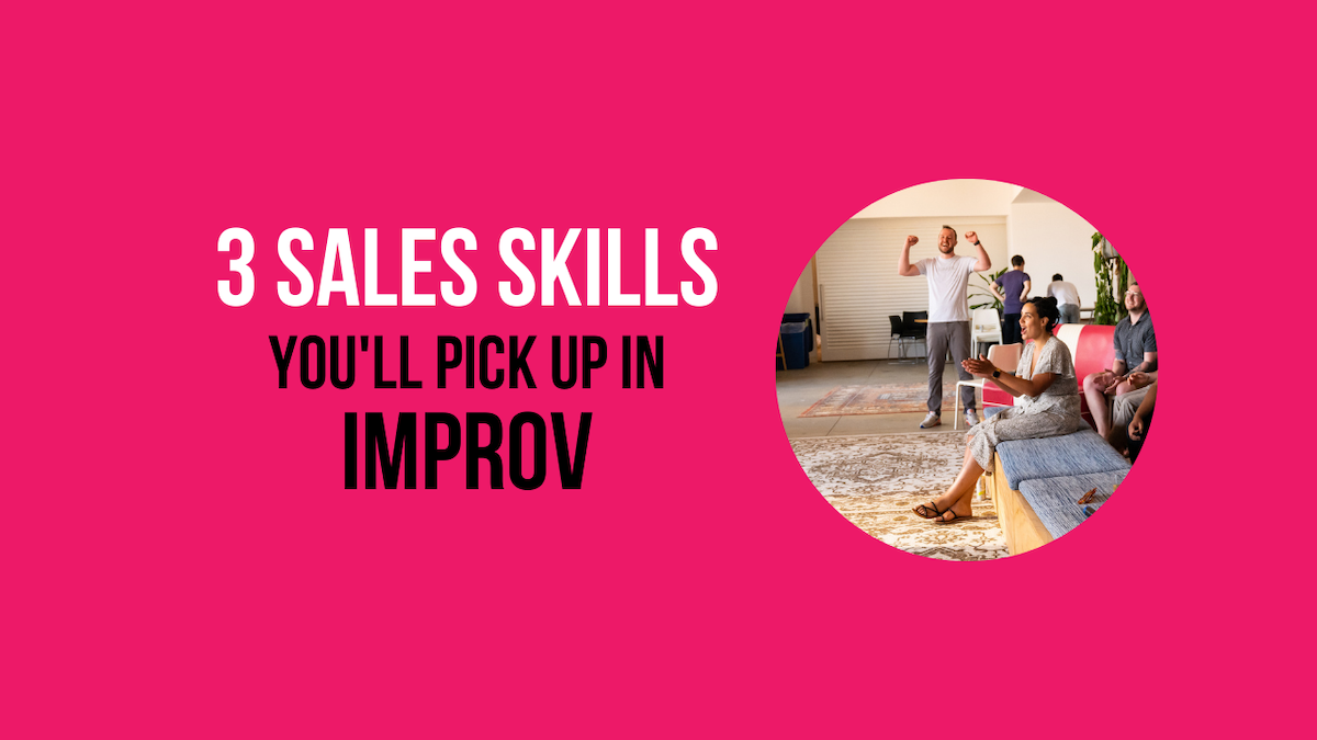 3 Sales Skills You’ll Pick Up in Improv