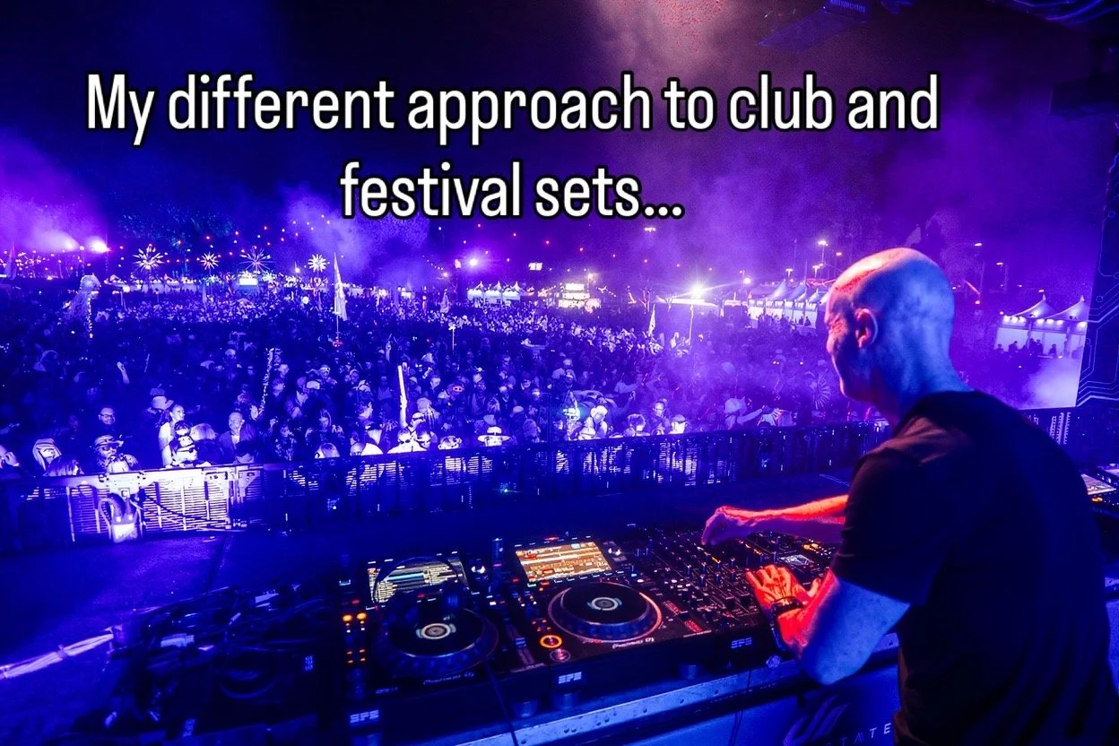 My different approach to club and festival sets…