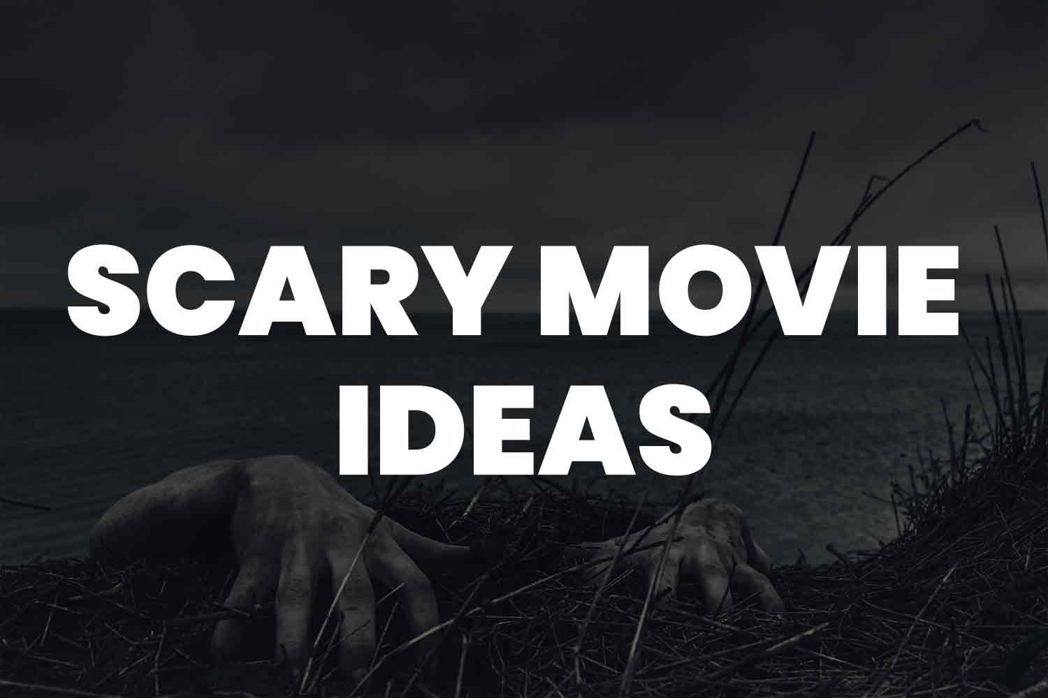 99+ Scary Movie Ideas: Unleash Your Inner Horror Writer