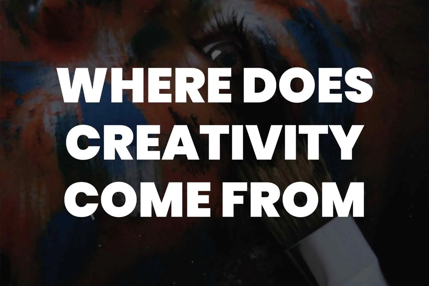 Where Does Creativity Come From?