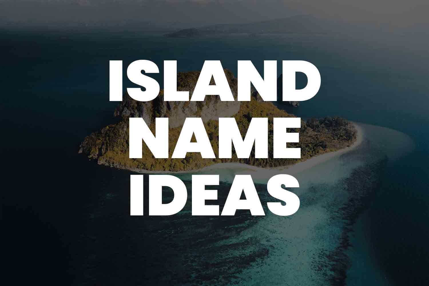999+ Island Name Ideas From Coral Cove To Mystic Mirage