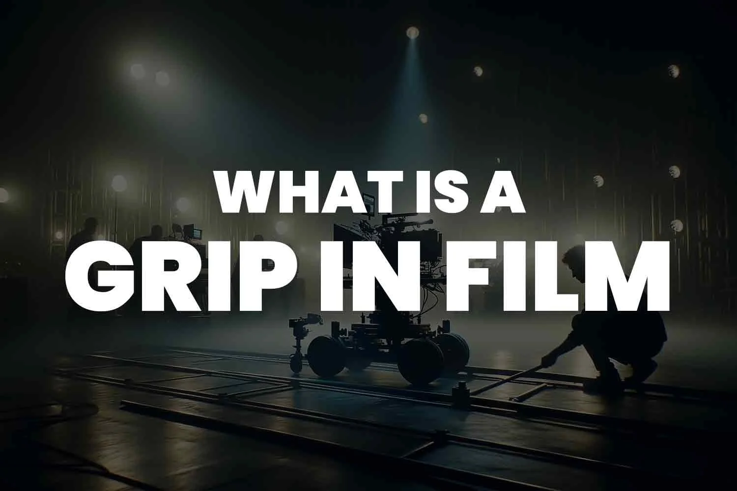 What Is A Grip In Film? Everything You Want To Know!