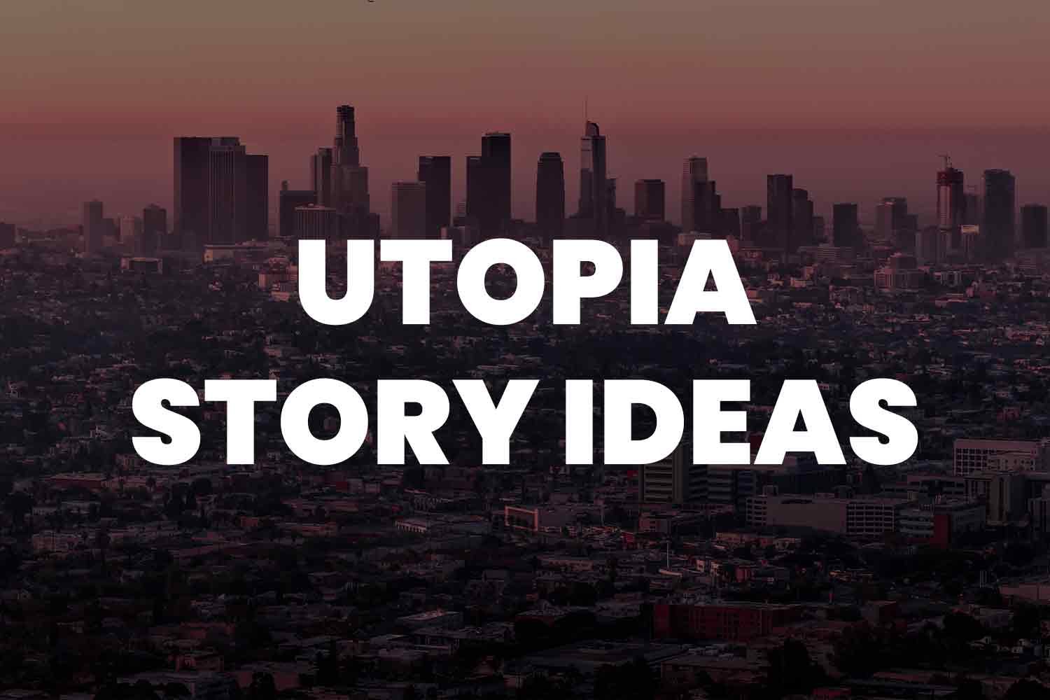 101 Utopia Story Ideas to Spark Your Imagination