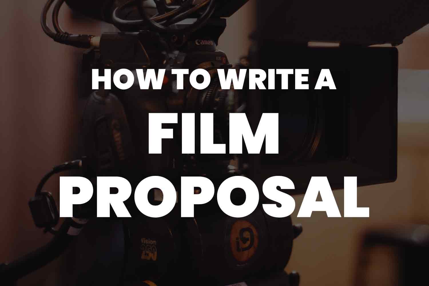 A 9 Step Guide For Writing A Money Making Film Proposal