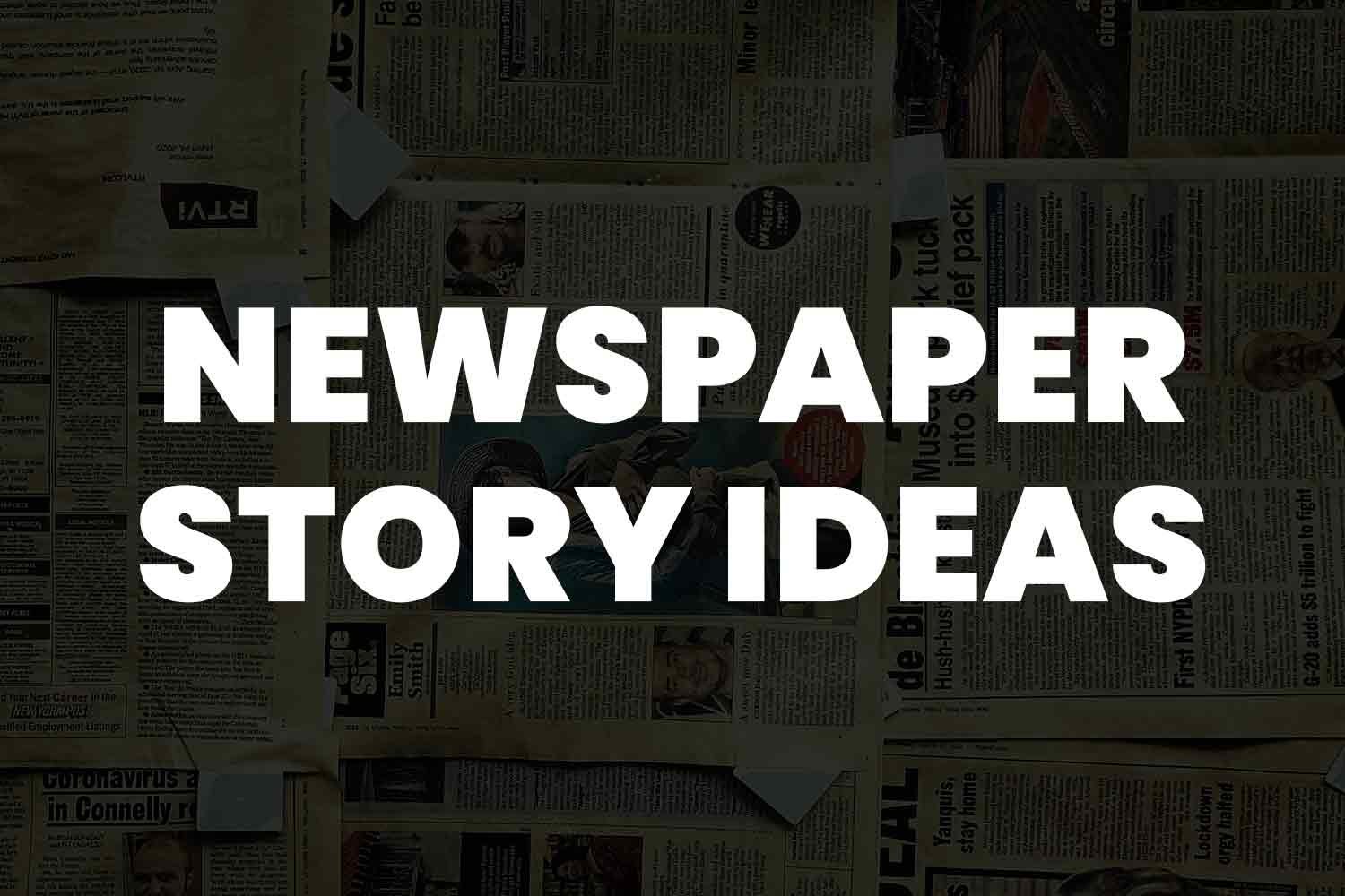 Newspaper Story Ideas