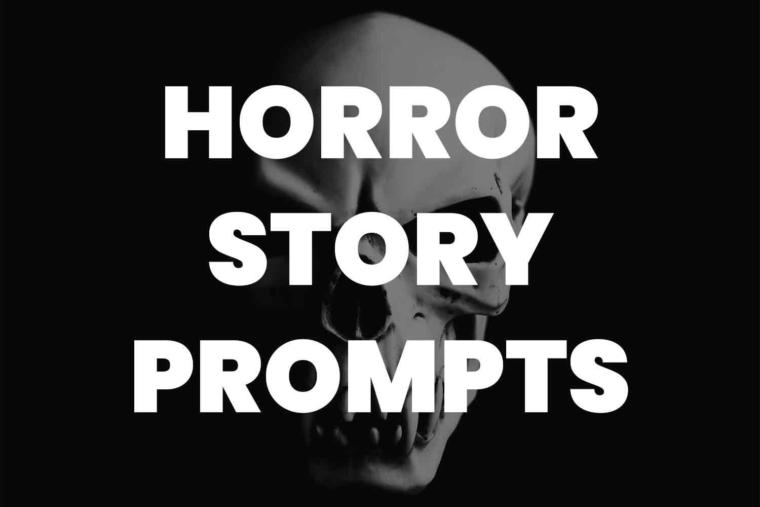 101+ Spine-Tingling Horror Writing Prompts for Creating Truly Terrifying  Tales