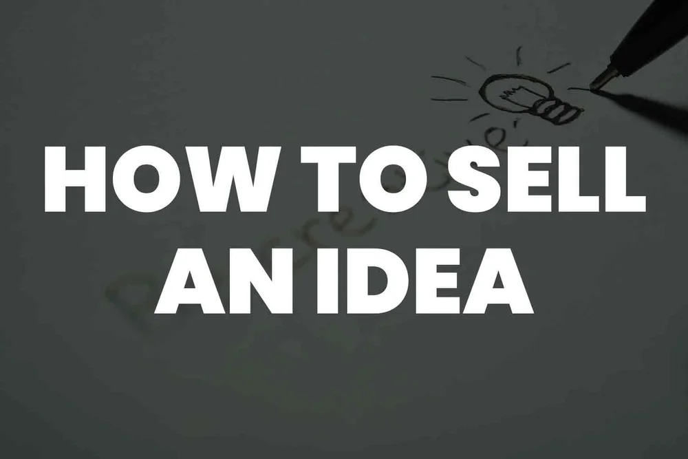 How To Sell A Product Idea To A Company How to Sell an Idea: A Comprehensive Guide to Turn Your Ideas Into