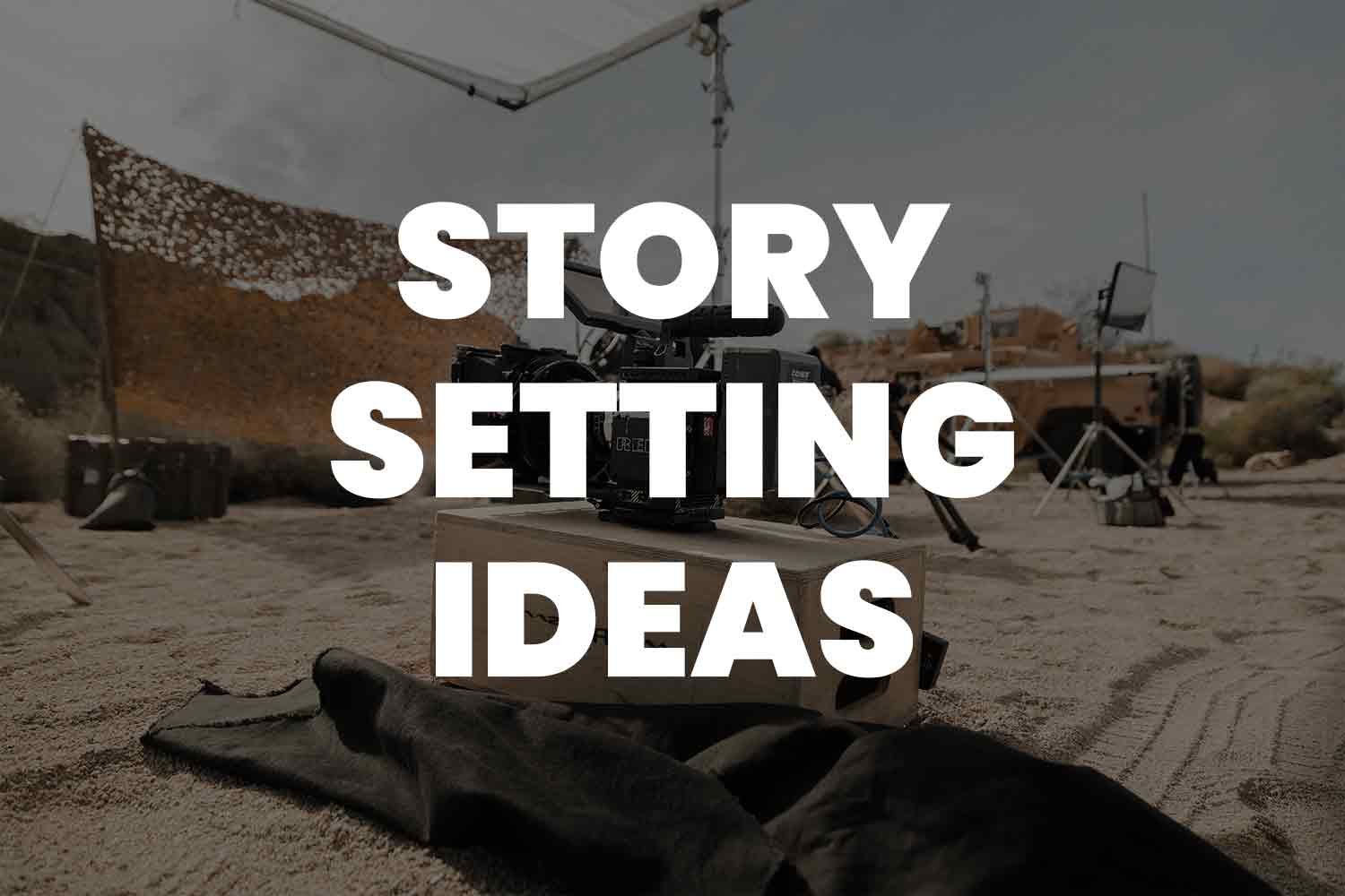 75 Story Setting Ideas To Elevate Your Stories