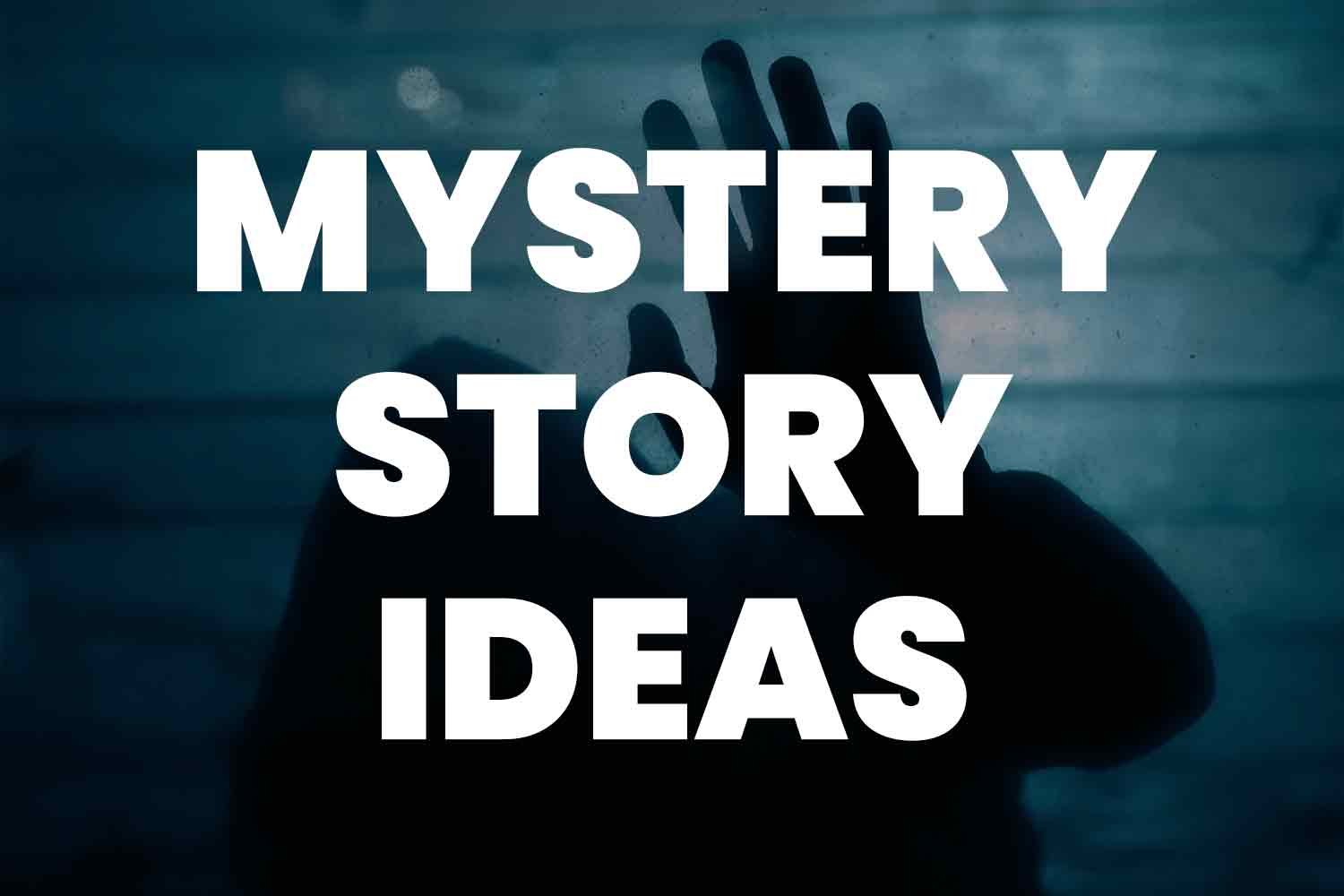 69+ Mystery Story Ideas To Keep Your Audience Guessing Until the End