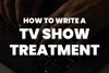 Tv Show Treatment Example.pdf How To Write A TV Show Treatment? A Comprehensive Guide