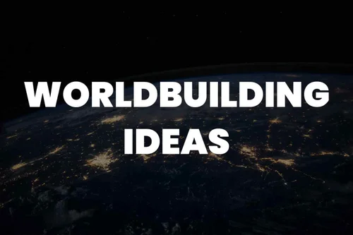 125 Uncharted WorldBuilding Ideas to Ignite Your Imagination