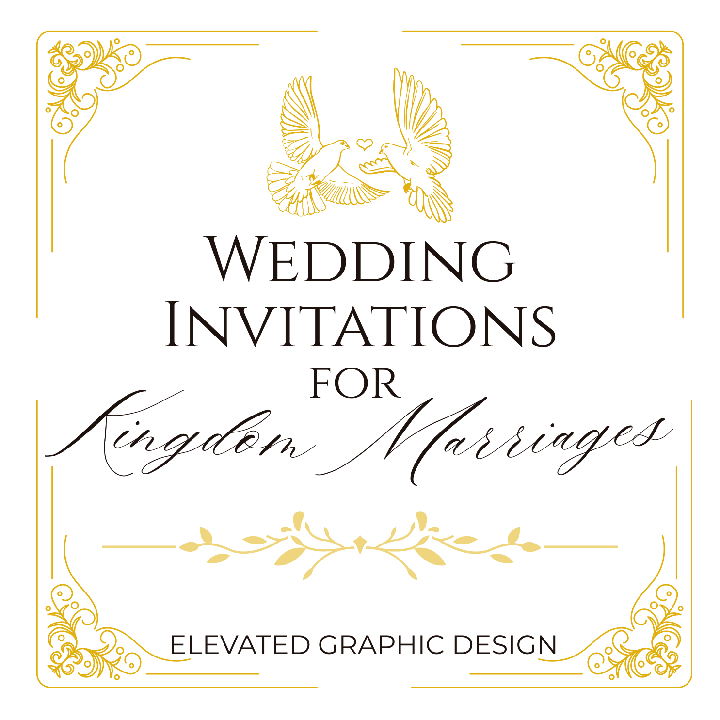 Wedding invitation card with gold decorative borders, two doves facing each other above with a small heart between them, and text reading 'Wedding Invitations for Kingdom Marriages' in elegant fonts, and 'Elevated Graphic Design' at the bottom.