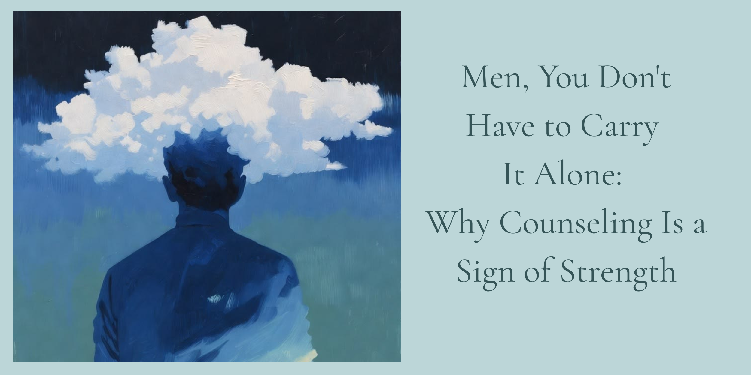 Men, You Don't Have to Carry It Alone: Why Counseling Is a Sign of Strength