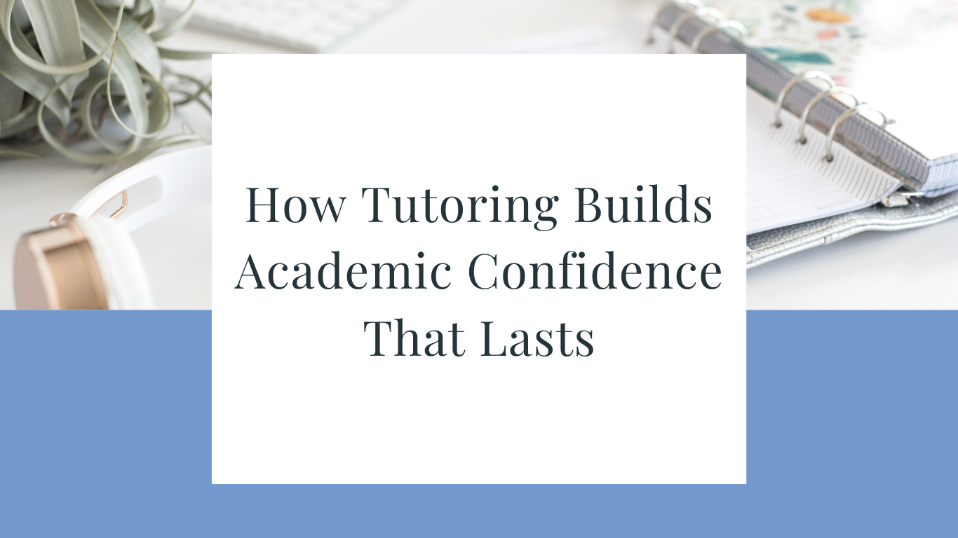 How Tutoring Builds Academic Confidence That Lasts