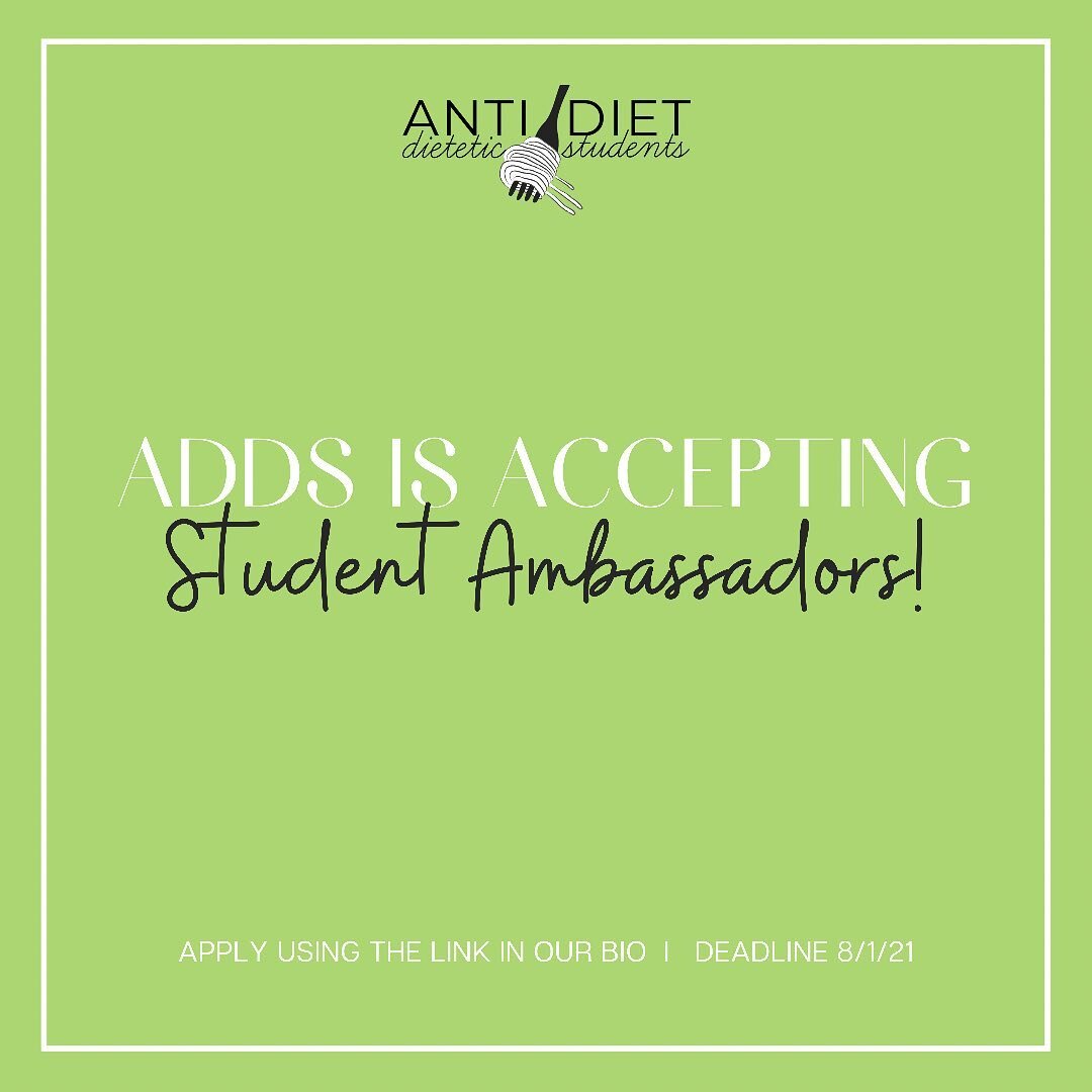 Anti-Diet Dietetic Students is looking for ambassadors! As a student ambassador for ADDS, you can help to promote our organization by...
-Emailing your faculty or program director and asking them to share about ADDS with your program/cohort
-Mentioni