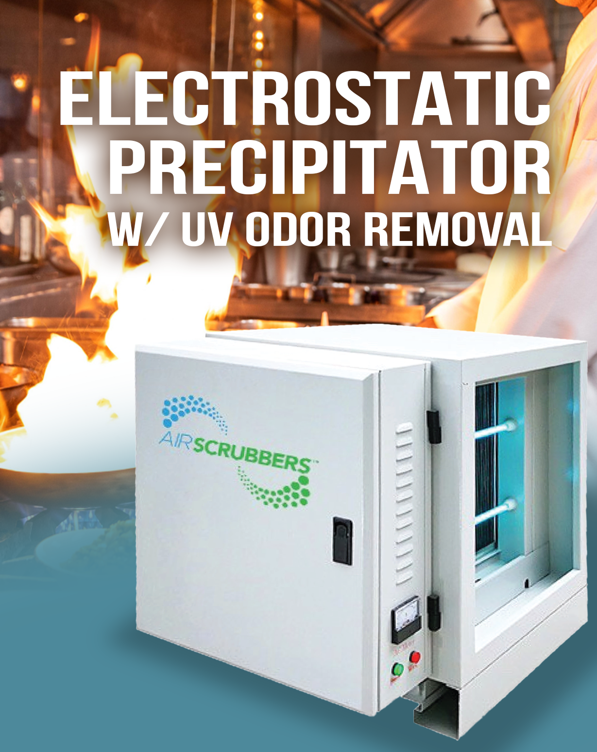 A commercial kitchen with a chef and an erupting flame, overlaid with text promoting an electrostatic precipitator with UV odor removal, and an image of a white air scrubber device with the logo 'Air Scrubbers' on it.