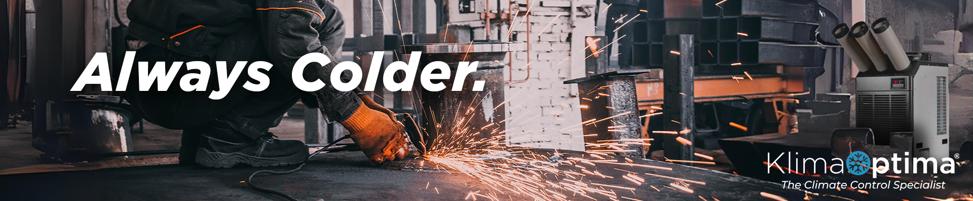 A worker welding metal in an industrial workshop with sparks flying. There is a large industrial machine on the right side with three black exhaust pipes and the logo 'Klima Optima' with the tagline 'The Climate Control Specialist.' The text 'Always Colder.' is prominently displayed across the image.
