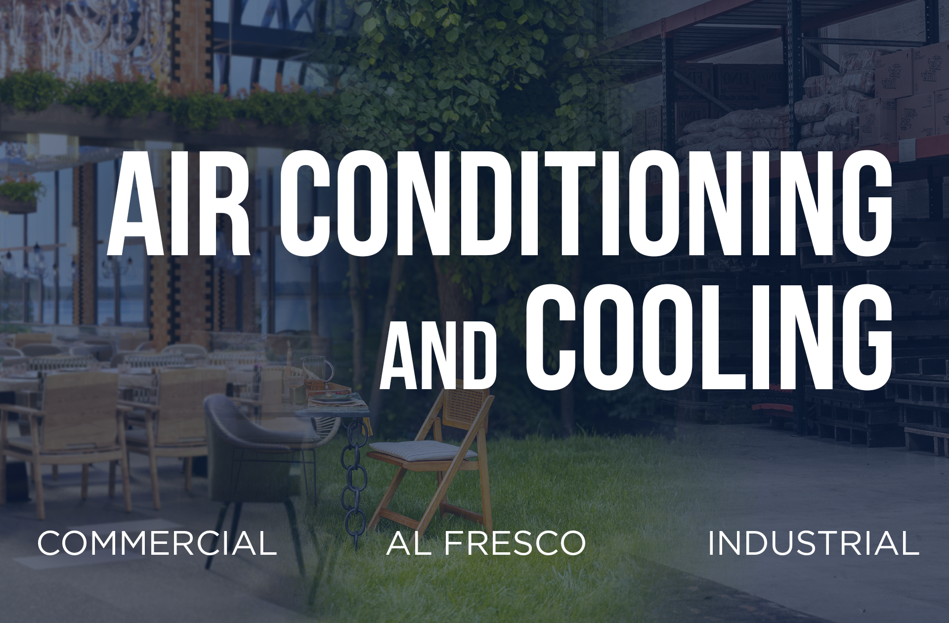 Banner for air conditioning and cooling services with outdoor patio furniture, greenery, and storage shelves in background, featuring text about commercial, al fresco, and industrial cooling.