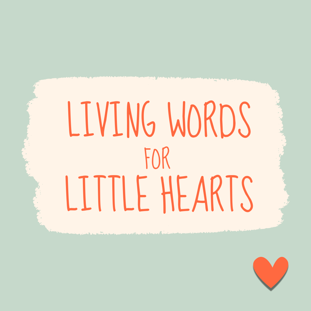 Living Words for Little Hearts