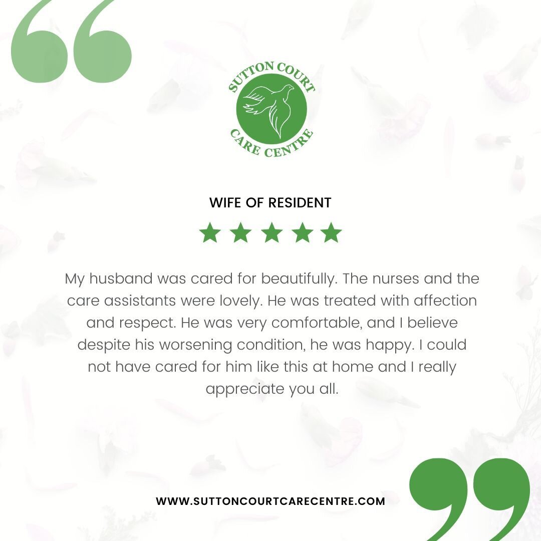 Our top priority is ensuring that your loved one receives the most suitable and exceptional care possible. 
&lrm; 
Here is a lovely testimonial from a family member of one our residents that perfectly sums up the care you could receive at Sutton Cour