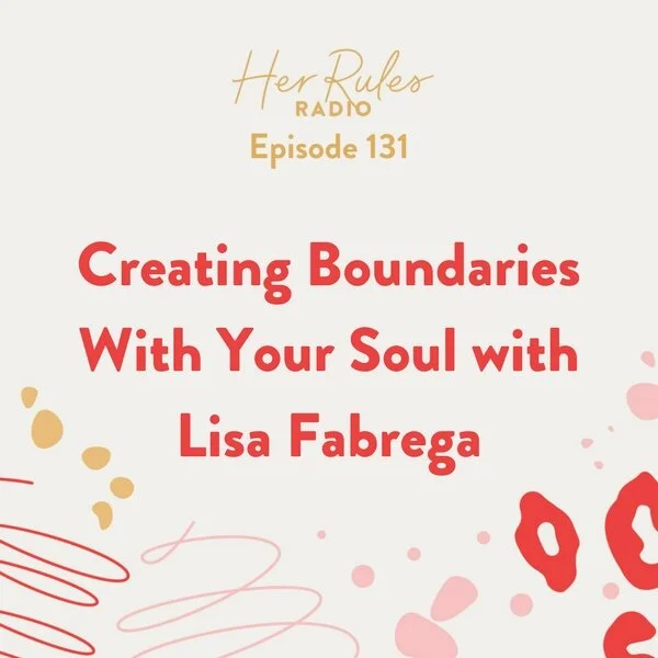HRR-131-Creating-Boundaries-with-your-soul-Lisa-Fabrega.jpg