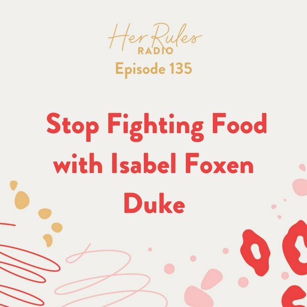HRR-135-Stop-Fighting-Food-with-Isabel-Foxen-Duke.jpg