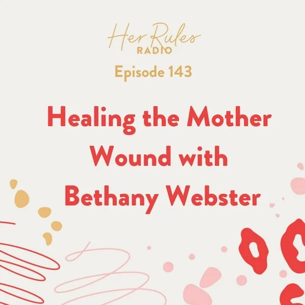 143-Healing-the-Mother-Wound-with-Bethany-Webster.jpg