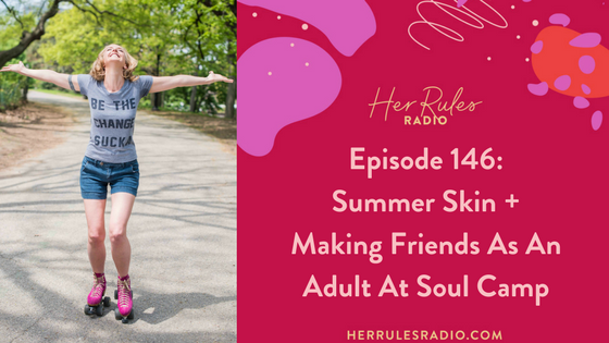 Episode-146-Summer-Skin-Making-Friends-As-An-Adult-At-Soul-Camp.png