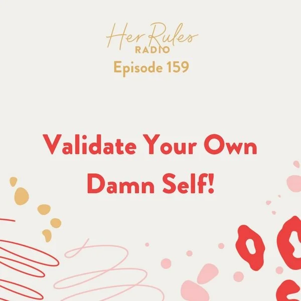 159-Validate-Your-Own-Damn-Self.jpg