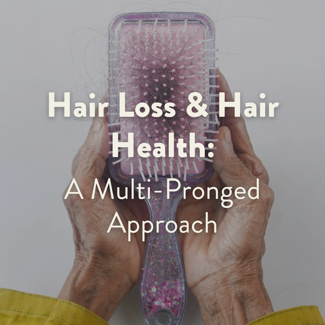 Hair Loss &amp; Hair Health: A Multi-Pronged Approach