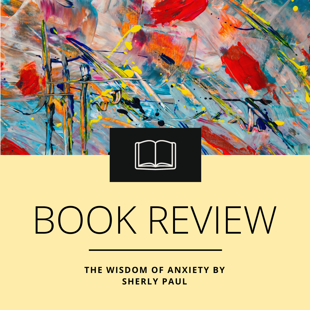 The Wisdom of Anxiety by Sheryl Paul 