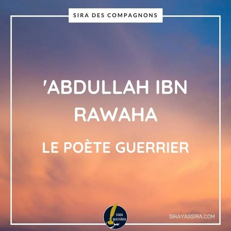 'Abdullah ibn Rawaha : Le Poète Guerrier