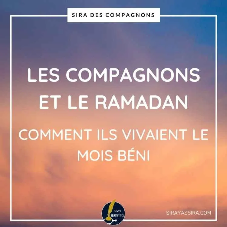 Les compagnons et le Ramadan : Comment Ils Vivaient le Mois Béni