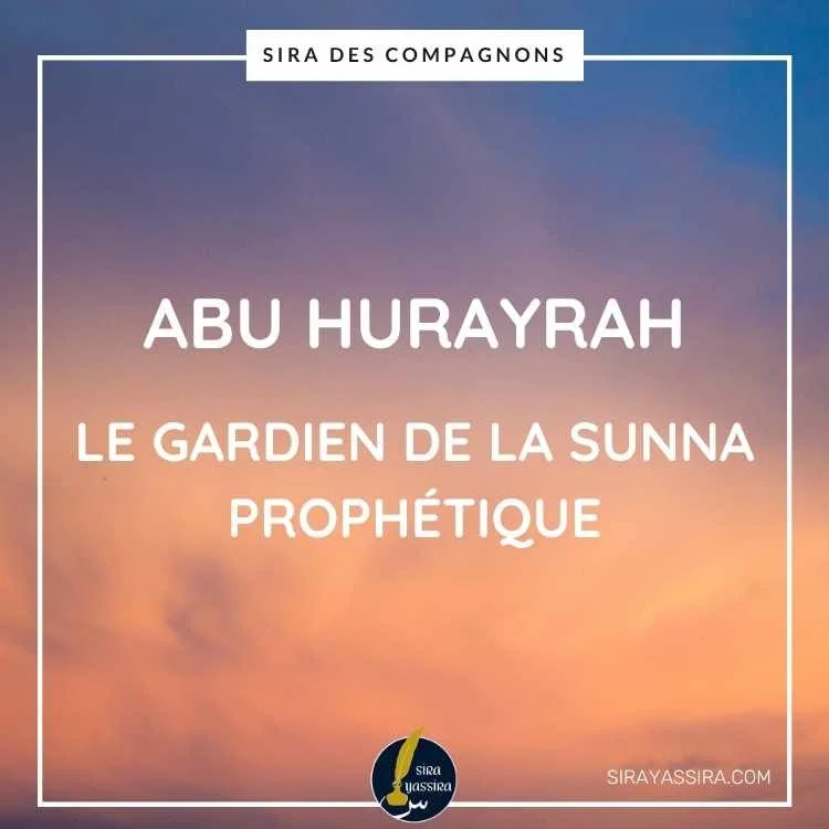Abu Hurayrah : Le Gardien de la Sunna Prophétique