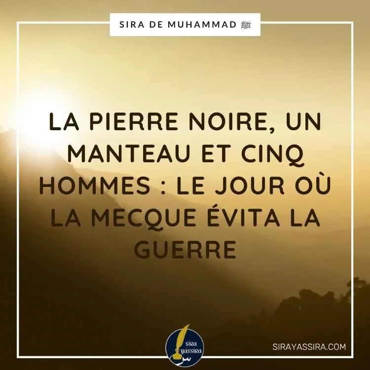 La Pierre Noire, un manteau et cinq hommes : le jour où La Mecque évita la guerre