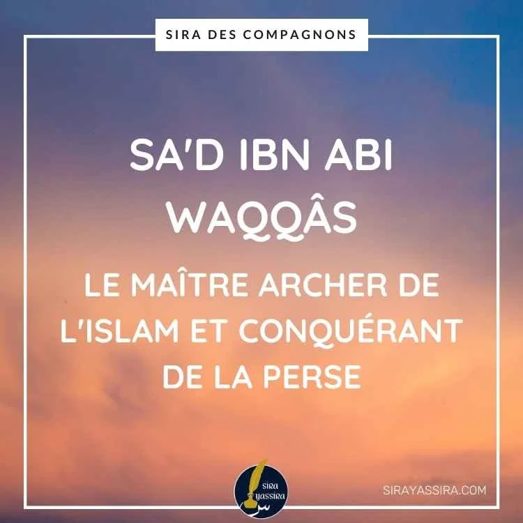 Sa'd Ibn Abi Waqqâs - Le Maître Archer de l'Islam et Conquérant de la Perse
