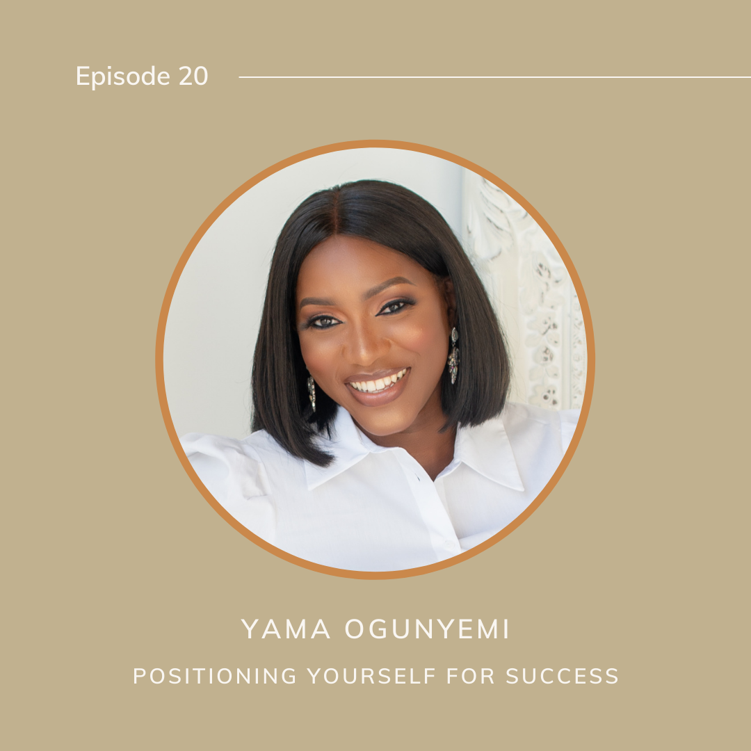 Ep. 20- Featuring Yama Ogunyemi - Positioning Yourself For Success