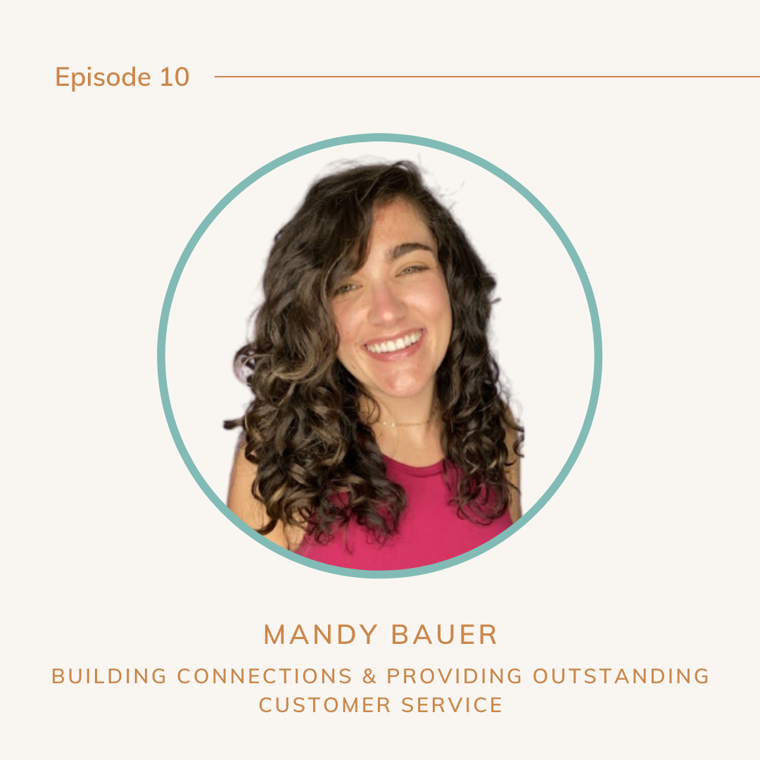 Ep. 10- Featuring Mandy Bauer - Building Connections and Providing Outstanding Customer Service 