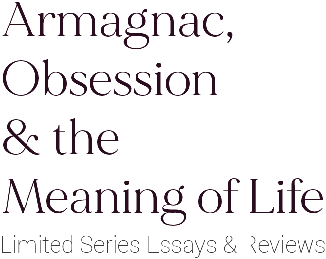Armagnac, Obsession &amp; the Meaning of Life