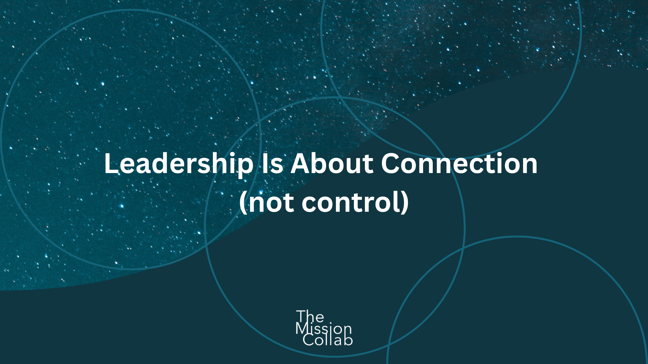 Leadership Is About Connection (not control)