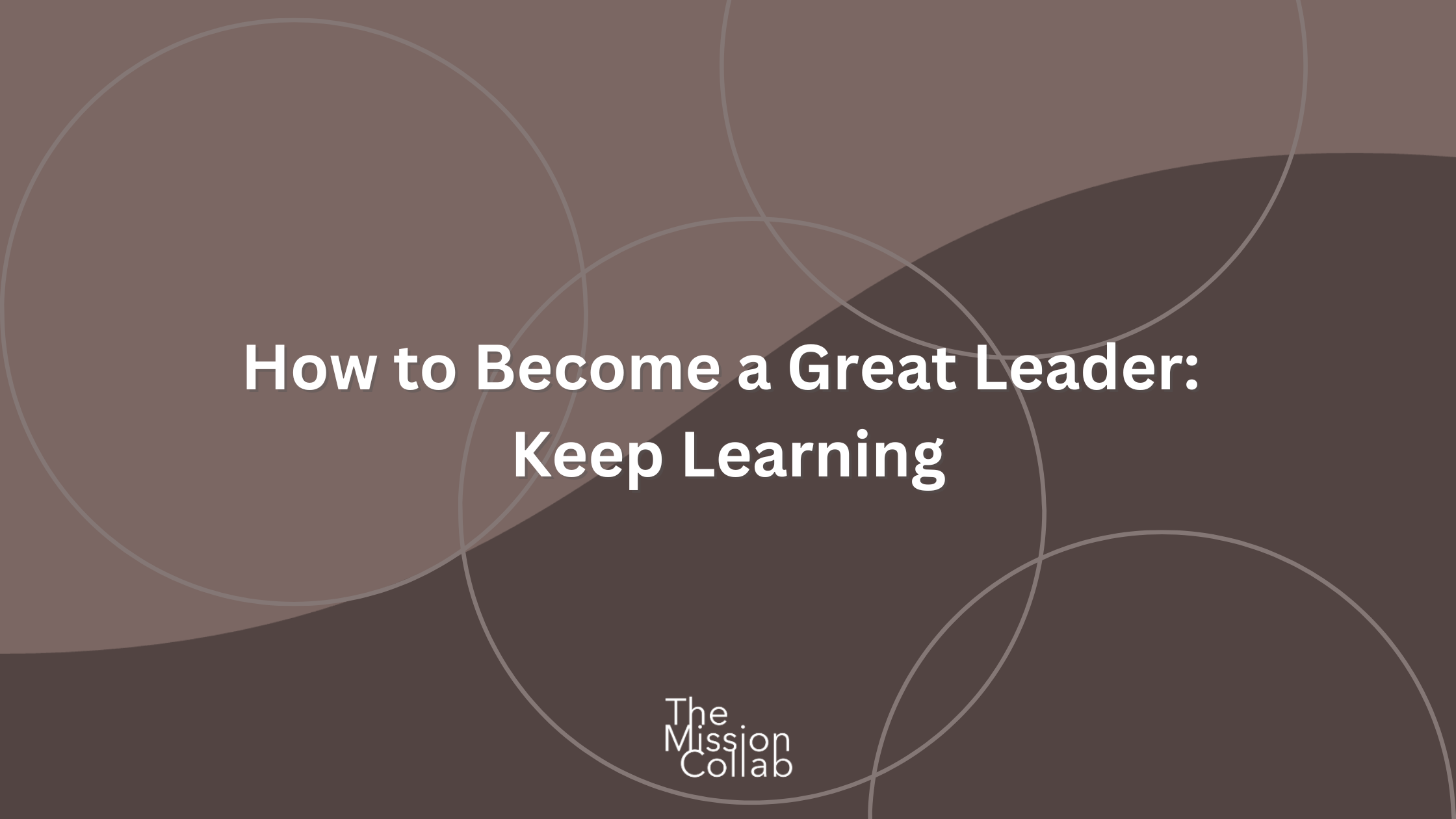 How to Become a Great Leader: Keep Learning