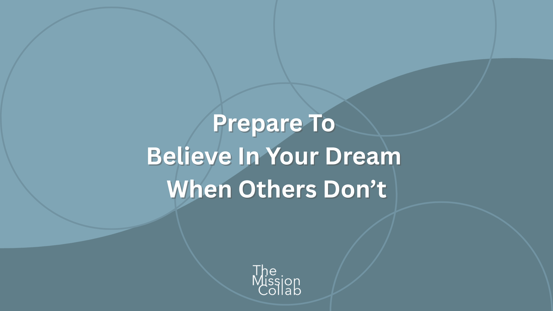 Prepare to Believe in Your Dream When Others Don’t