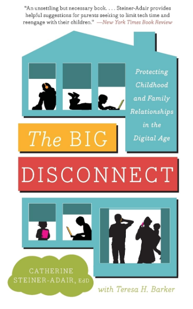 Book cover for The Big Disconnect: Protecting Childhood and Family Relationships in the Digital Age by Catherine Steiner-Adair, EdD, with Teresa H. Barker, featuring a house-shaped design and silhouettes of families using digital devices.